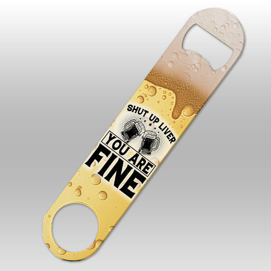 Shut Up Liver - Bottle Opener