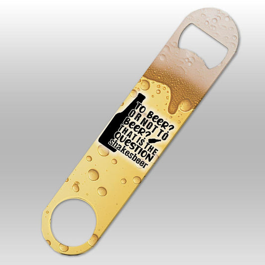 To Beer or Not To Beer - Bottle Opener