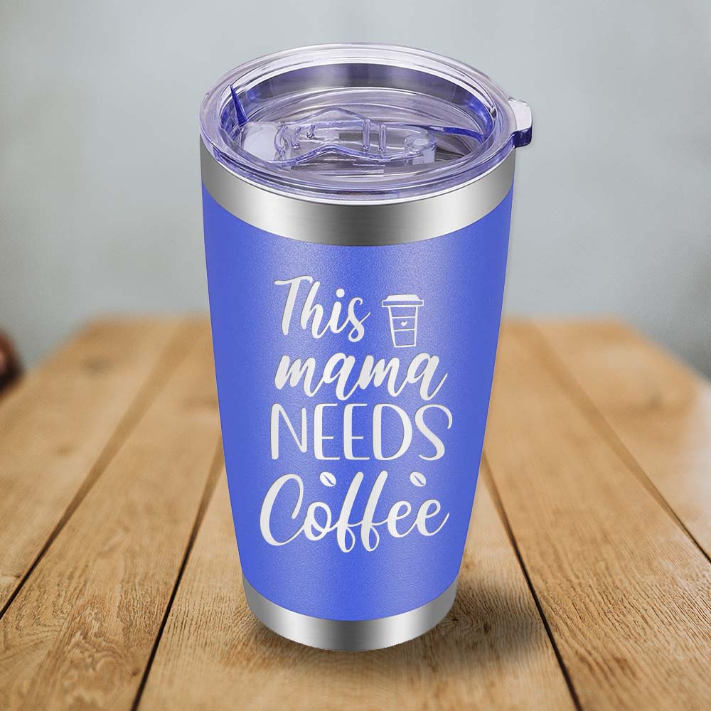 This Mama Needs Coffee - 20oz Tumbler
