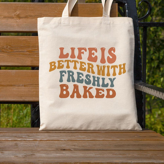 Life is Better with Freshly Baked - Tote Bag