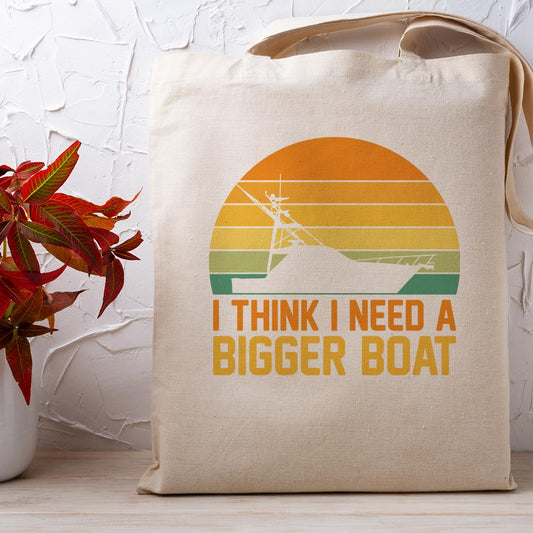 I Think I Need a Bigger Boat - Tote Bag