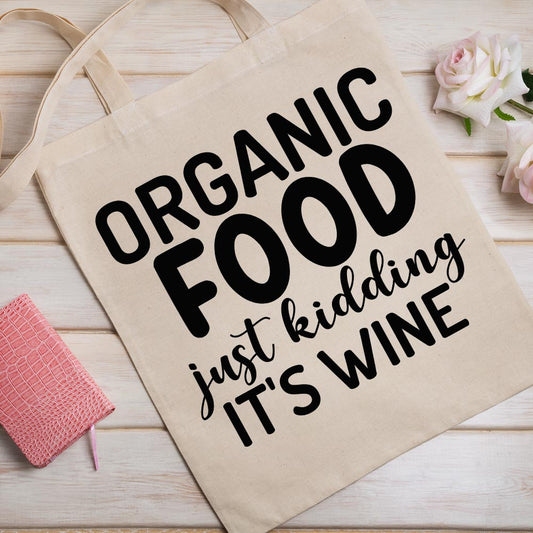 Organic Food Just Kidding It's Wine - Tote Bag