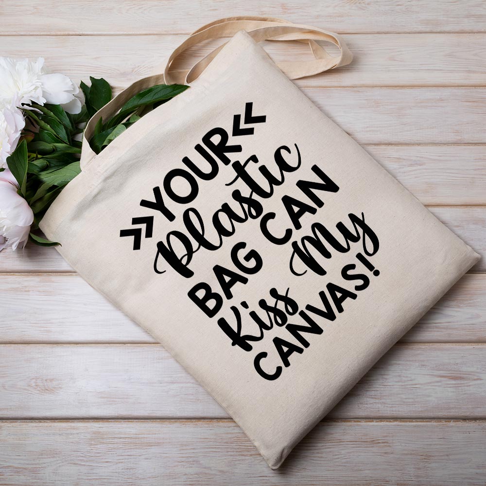 Your Plastic Bag Can Kiss My Canvas - Tote Bag