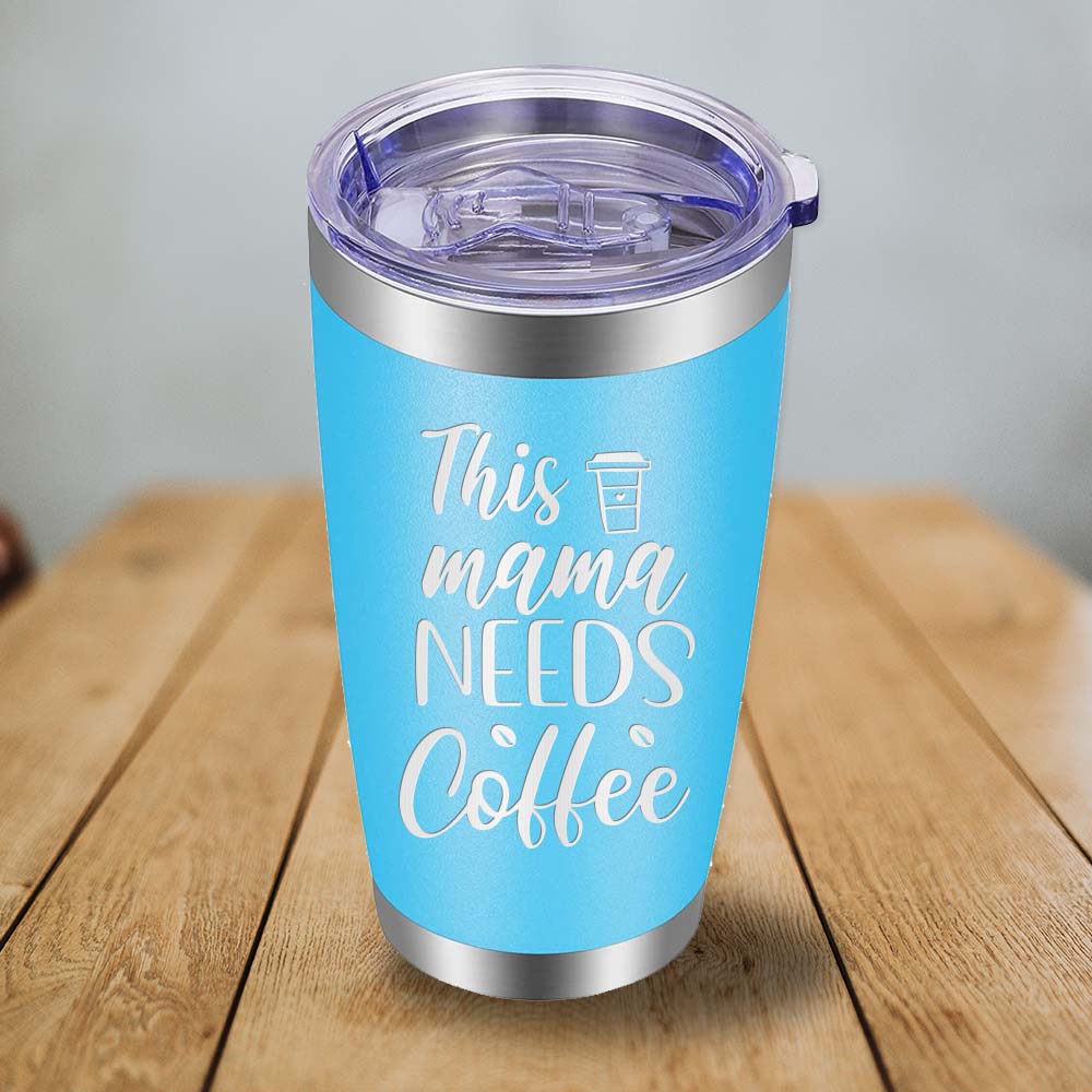 This Mama Needs Coffee - 20oz Tumbler