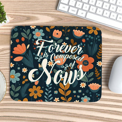 Forever is Composed of Nows - Mouse Pad