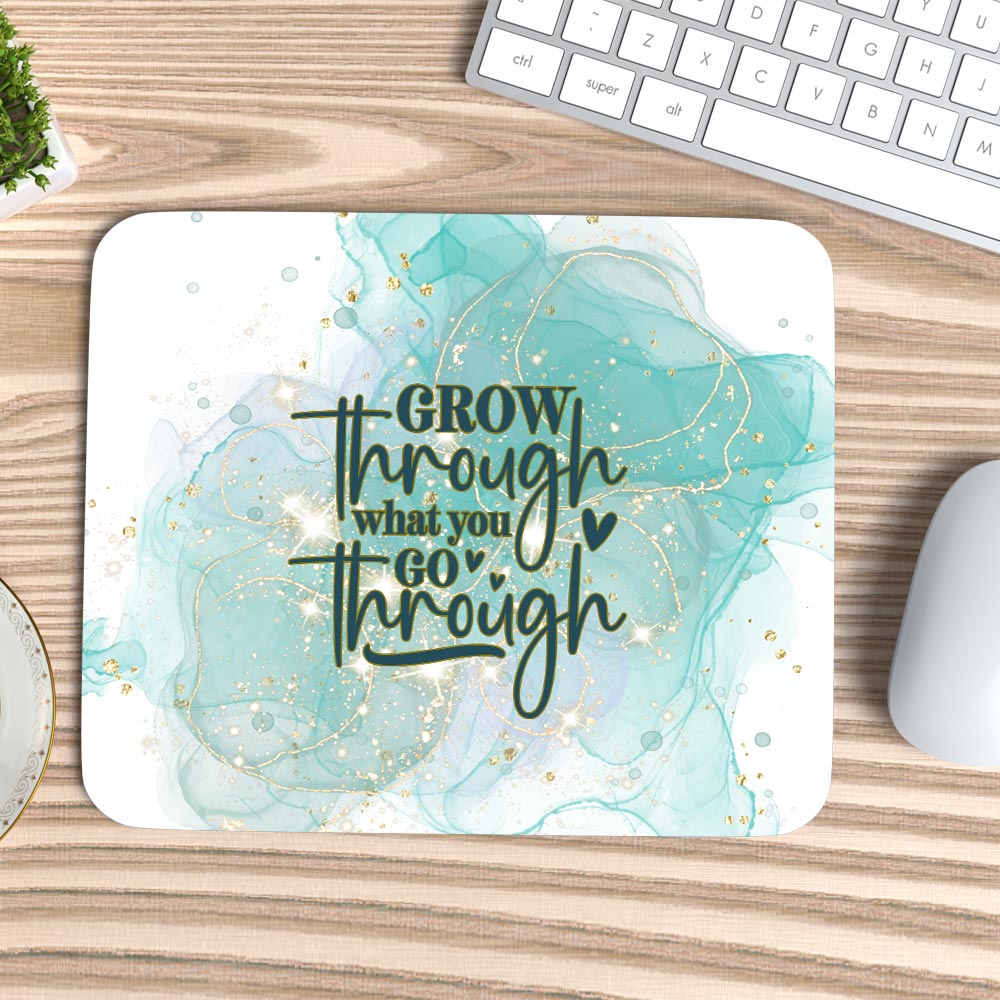 Grow Through what you Go Through - Mouse Pad