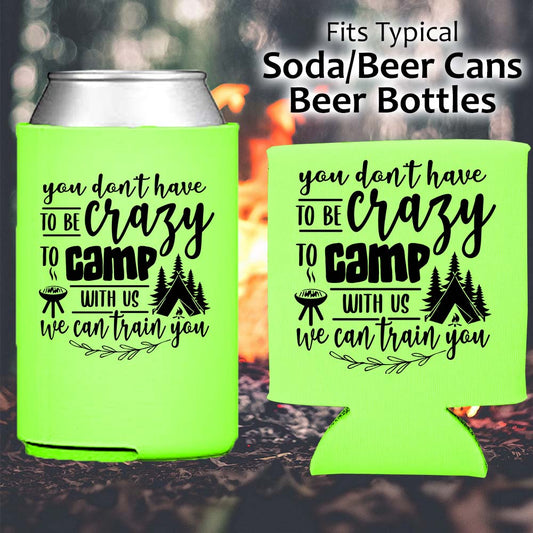 You don't have to be Crazy to Camp with Us - Koozie