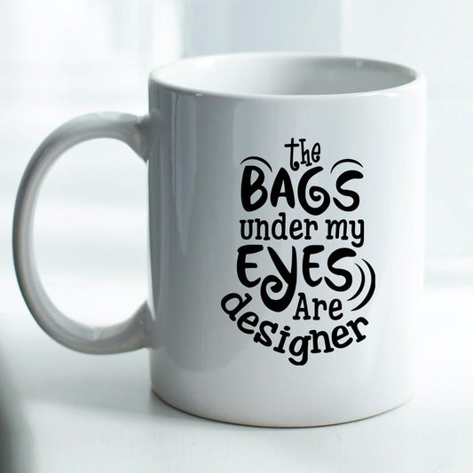 Bags Under my Eyes are Designer - Mug