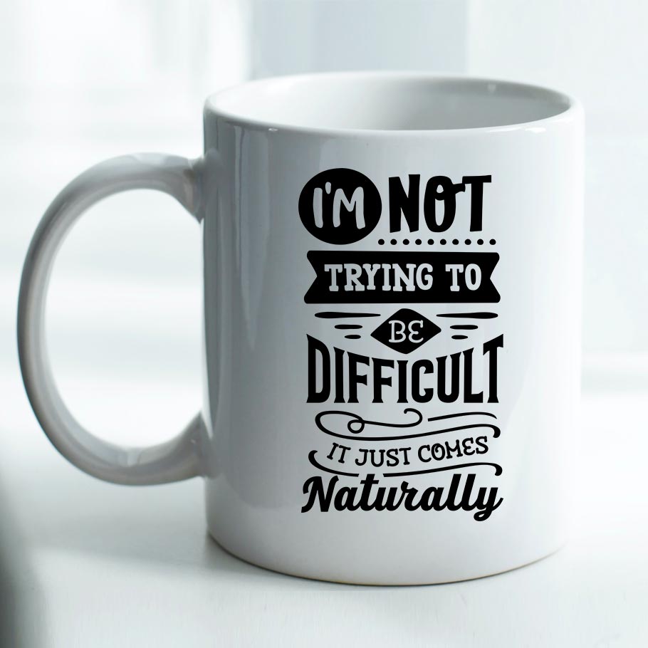 I'm not trying to be difficult - Mug