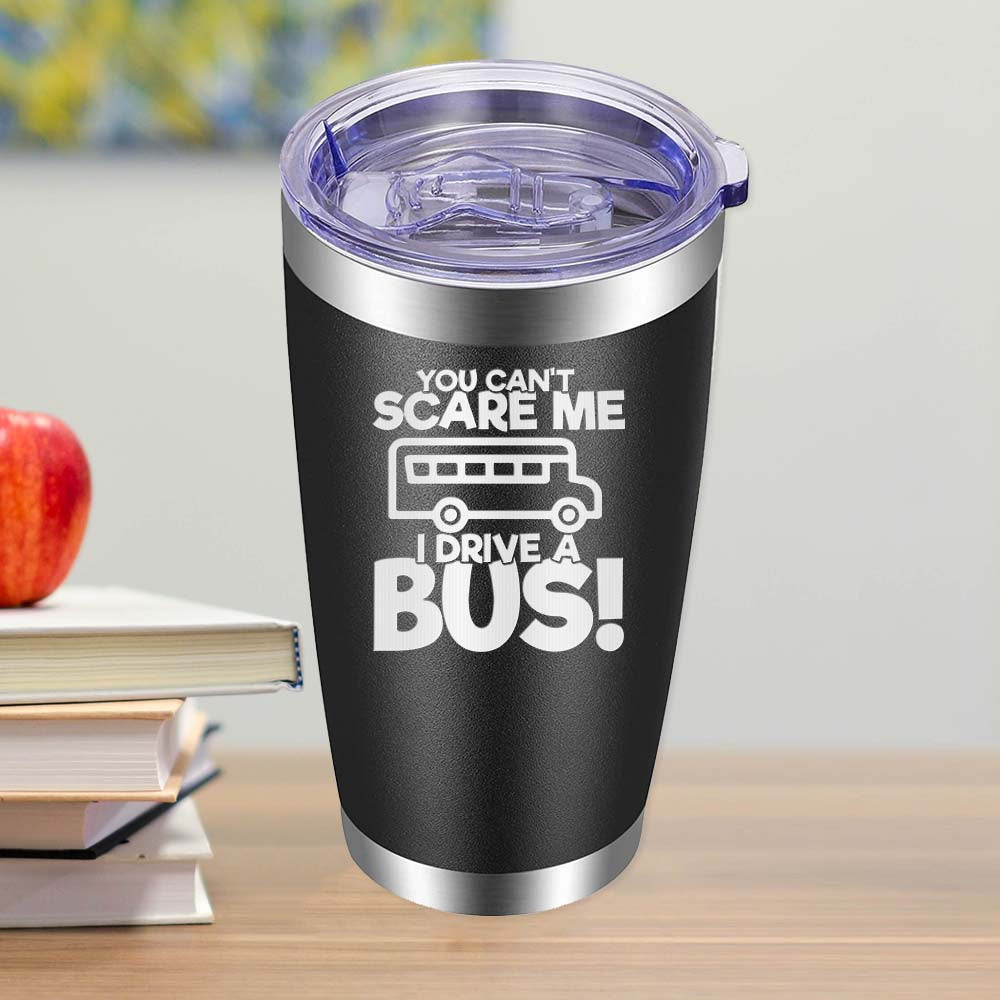 You Can't Scare Me, I Drive a Bus - 20oz Tumbler