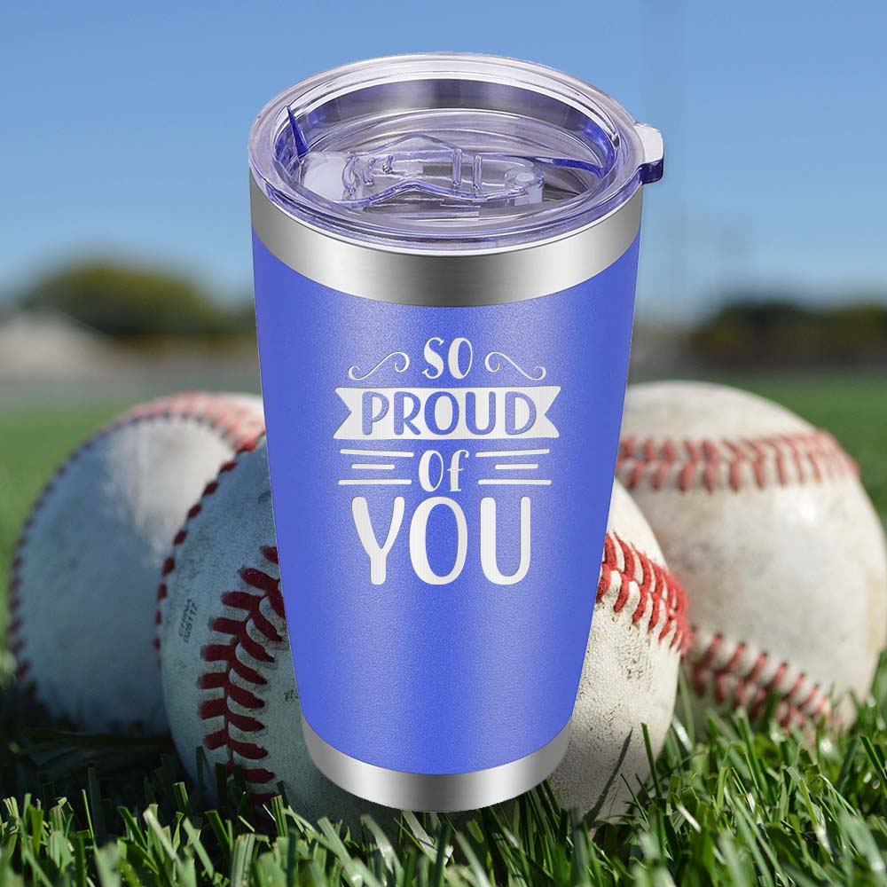 So Proud of You - 20oz Tumbler