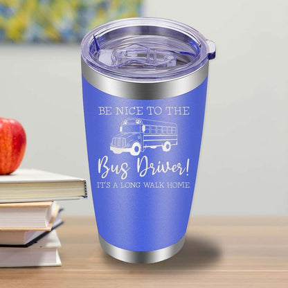 Be Nice to the Bus Driver - 20oz Tumbler