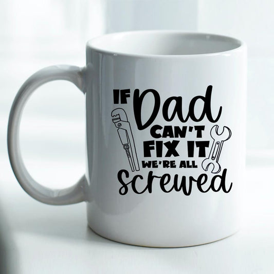 If Dad can't fix it, we're all screwed - Mug