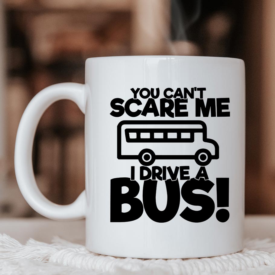 Can't Scare Me, I drive a Bus - Mug