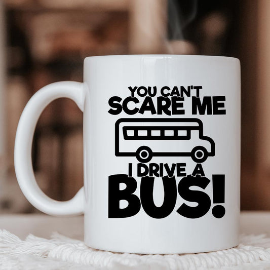 Can't Scare Me, I drive a Bus - Mug