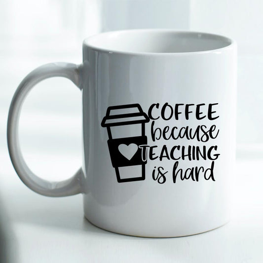 Coffee Because Teaching is Hard - Mug