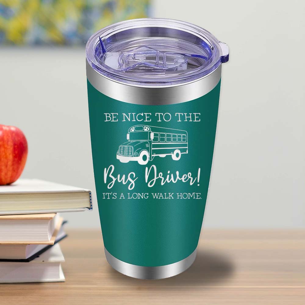 Be Nice to the Bus Driver - 20oz Tumbler