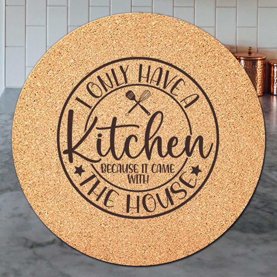 I Only Have a Kitchen Because - Trivet