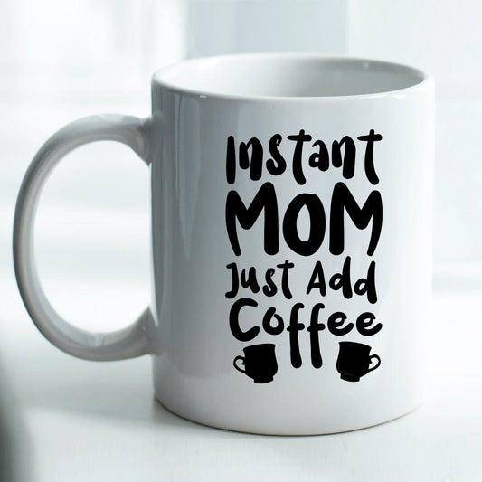 Instant Mom Just Add Coffee - Mug