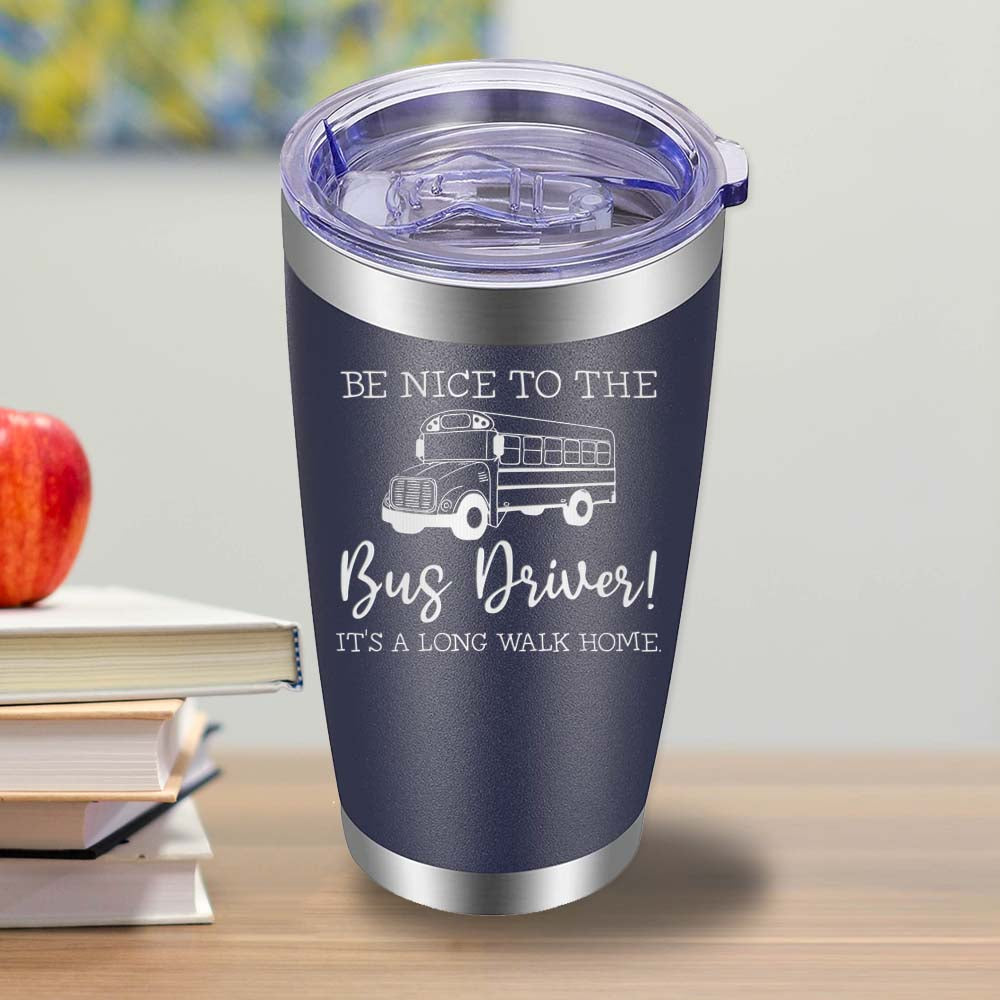 Be Nice to the Bus Driver - 20oz Tumbler