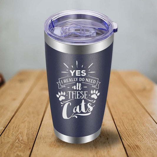 Yes I Do Really Need All These Cats - 20oz Tumbler