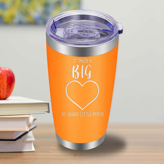 It takes a Big Heart to shape Little Minds - 20oz Tumbler