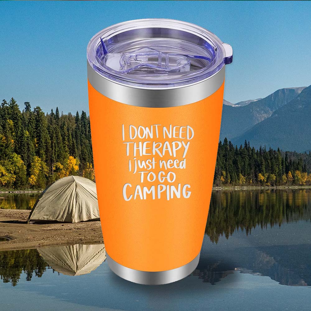 I Don't Need Therapy I just Need To Go Camping - 20oz Tumbler