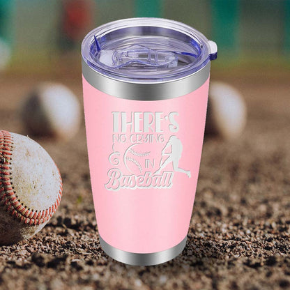 There's no Crying in Baseball - 20oz Tumbler