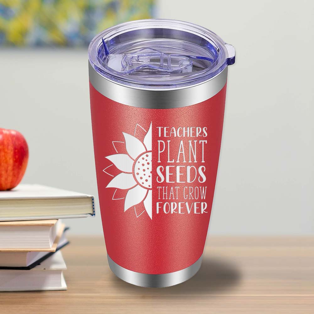 Teachers Plant Seeds that Grow Forever - 20oz Tumbler