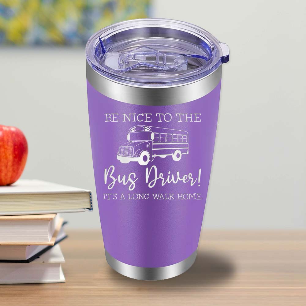 Be Nice to the Bus Driver - 20oz Tumbler