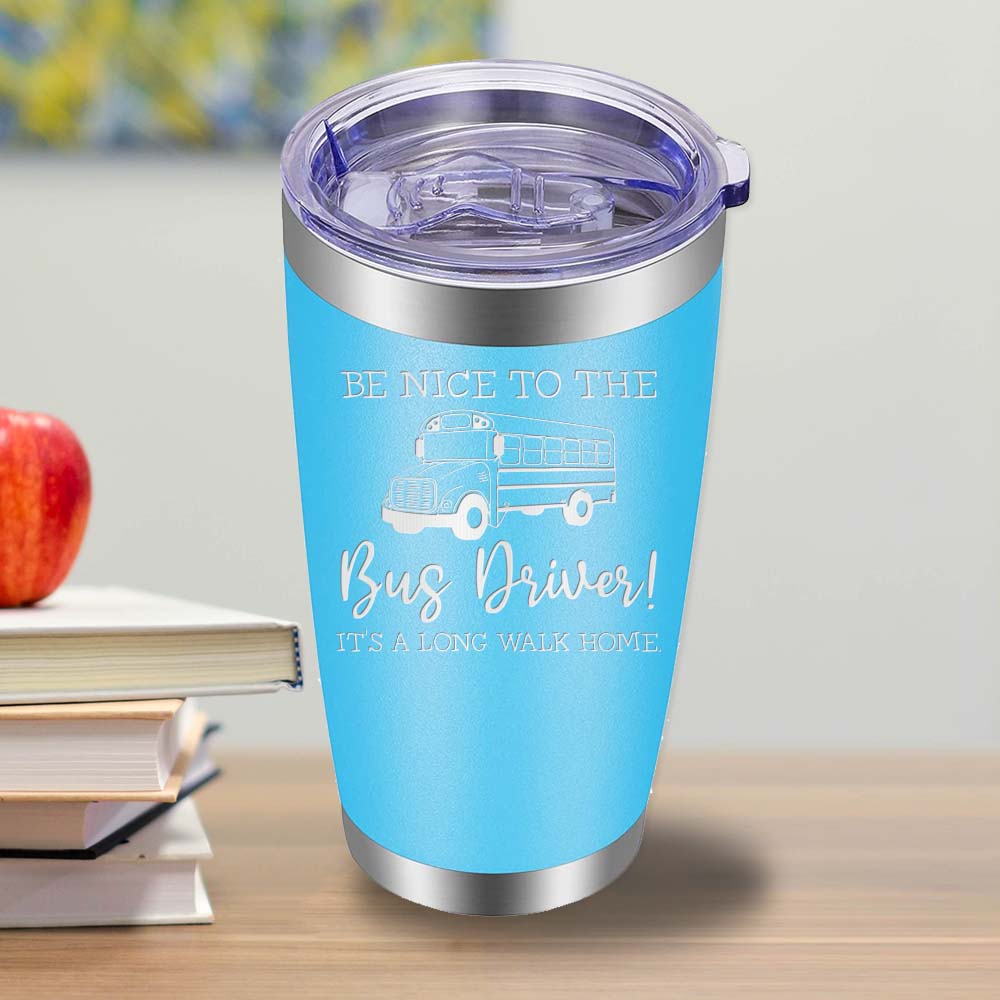 Be Nice to the Bus Driver - 20oz Tumbler