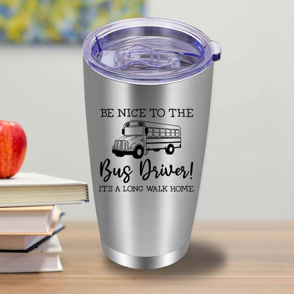 Be Nice to the Bus Driver - 20oz Tumbler