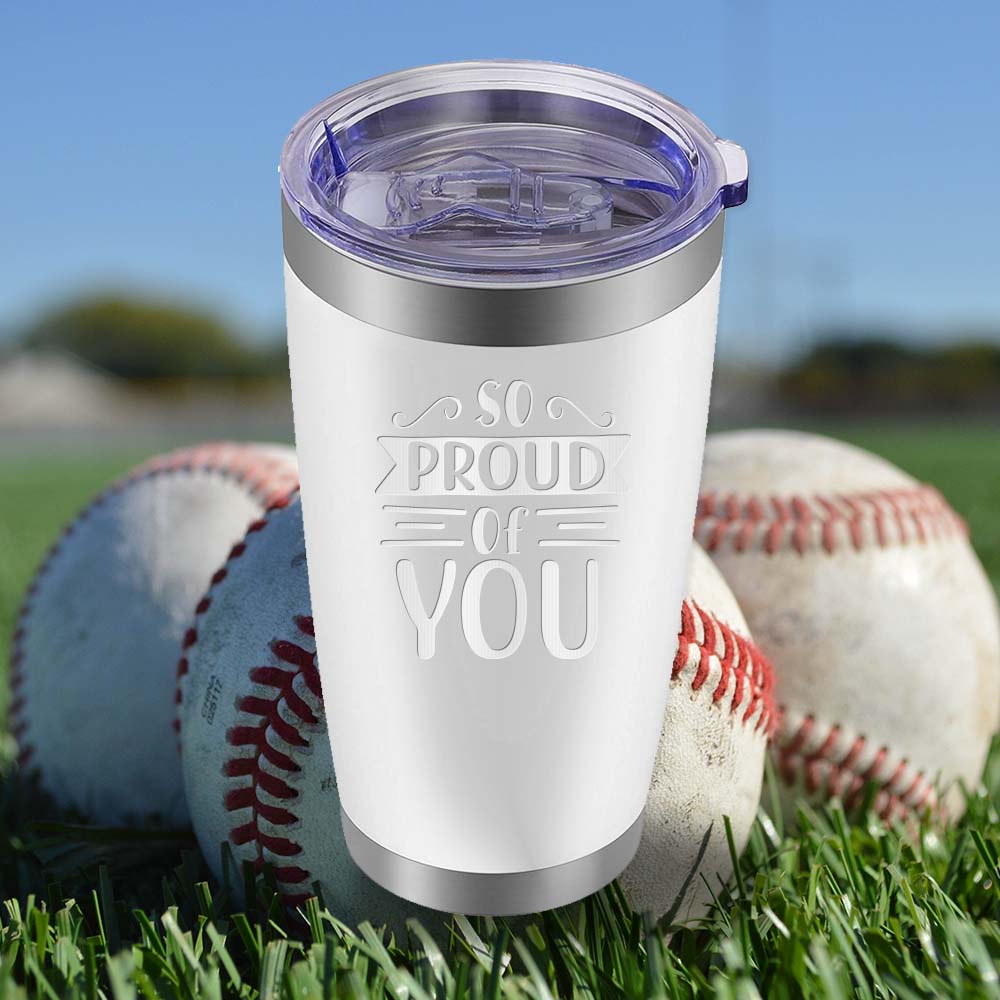 So Proud of You - 20oz Tumbler